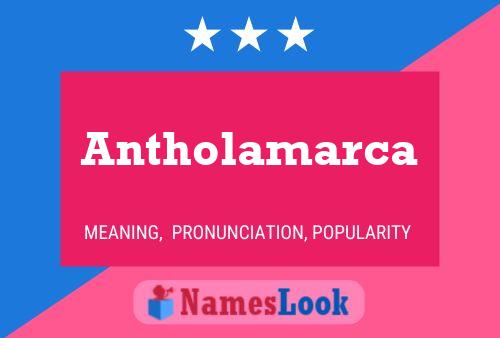 Antholamarca Namensposter