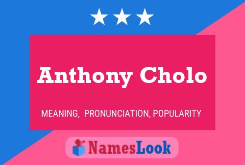 Anthony Cholo Namensposter