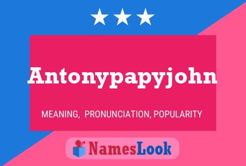 Antonypapyjohn Namensposter