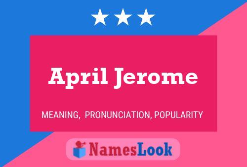 April Jerome Namensposter