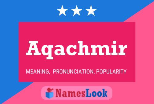 Aqachmir Namensposter