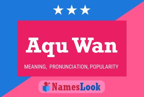 Aqu Wan Namensposter