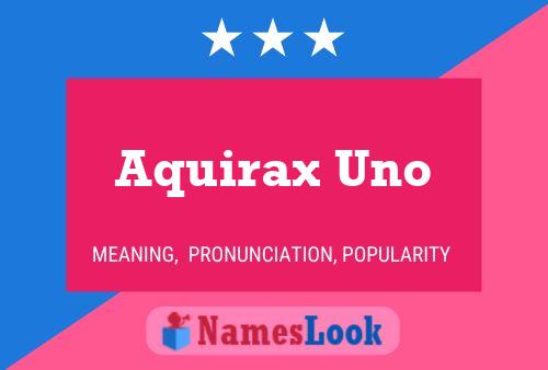 Aquirax Uno Namensposter