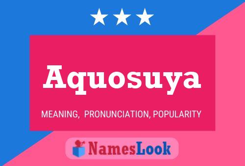 Aquosuya Namensposter