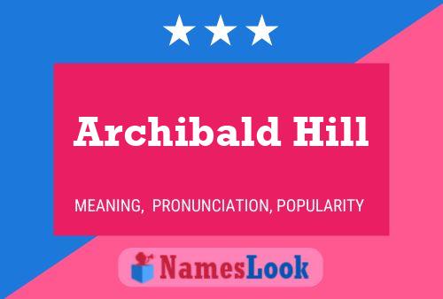 Archibald Hill Namensposter