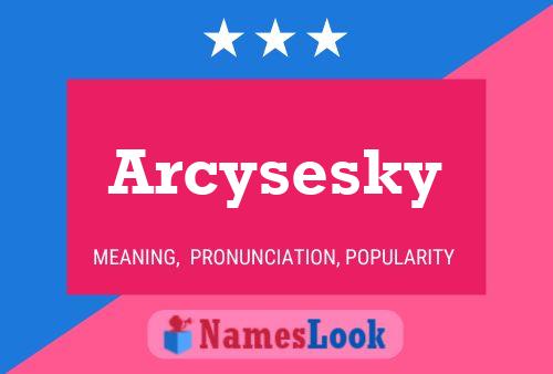 Arcysesky Namensposter