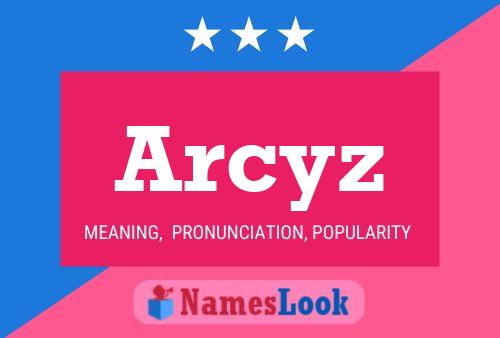 Arcyz Namensposter