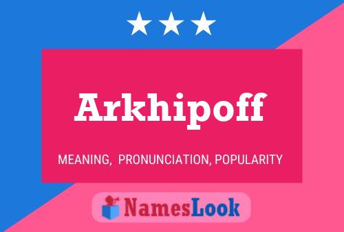 Arkhipoff Namensposter