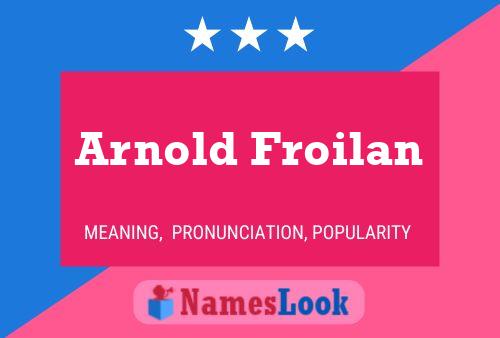 Arnold Froilan Namensposter