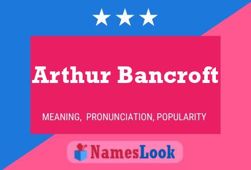 Arthur Bancroft Namensposter