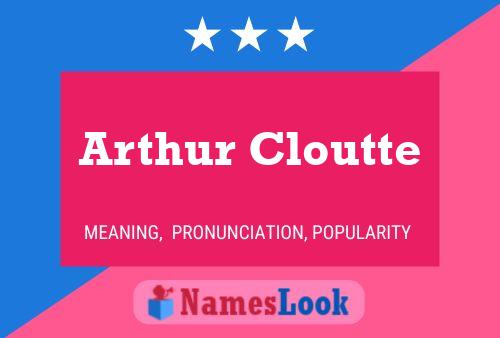 Arthur Cloutte Namensposter