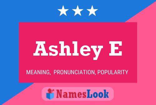 Ashley E Namensposter