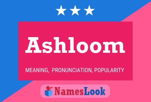 Ashloom Namensposter