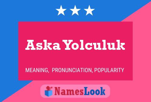 Aska Yolculuk Namensposter