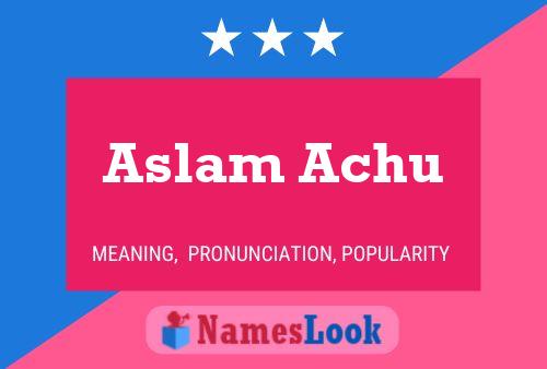 Aslam Achu Namensposter