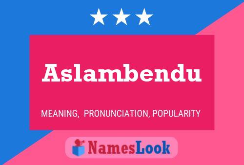 Aslambendu Namensposter