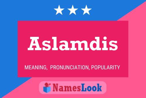 Aslamdis Namensposter