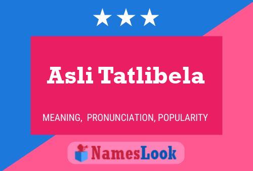 Asli Tatlibela Namensposter