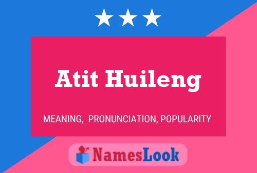 Atit Huileng Namensposter