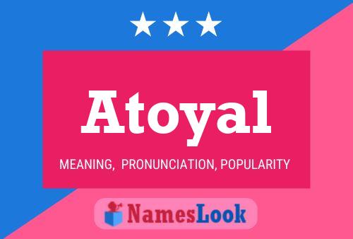 Atoyal Namensposter