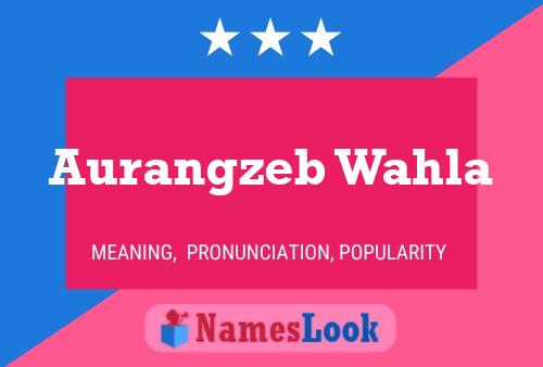 Aurangzeb Wahla Namensposter