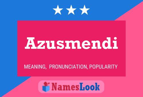 Azusmendi Namensposter