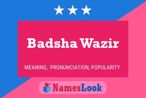 Badsha Wazir Namensposter