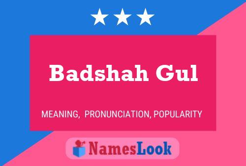 Badshah Gul Namensposter