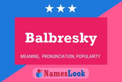 Balbresky Namensposter