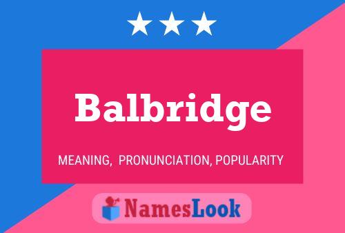 Balbridge Namensposter