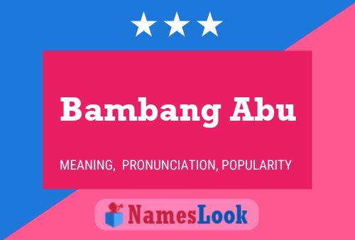 Bambang Abu Namensposter