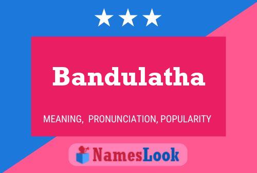 Bandulatha Namensposter