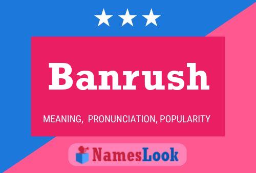 Banrush Namensposter