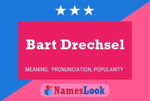 Bart Drechsel Namensposter