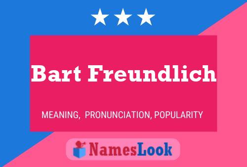 Bart Freundlich Namensposter