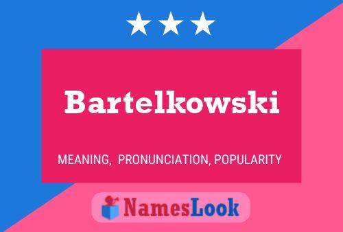 Bartelkowski Namensposter