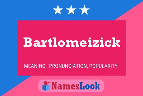 Bartlomeizick Namensposter