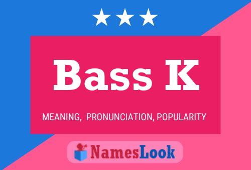 Bass K Namensposter