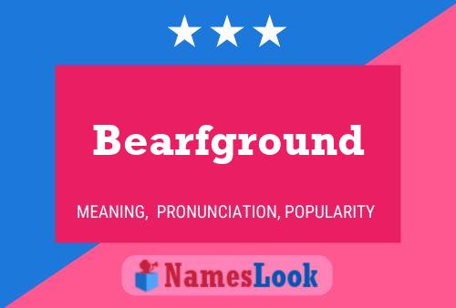 Bearfground Namensposter