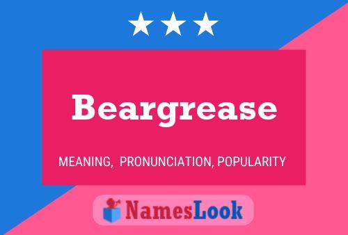 Beargrease Namensposter