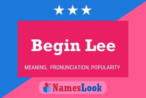 Begin Lee Namensposter