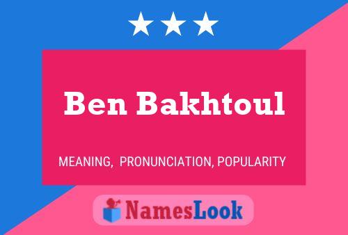 Ben Bakhtoul Namensposter