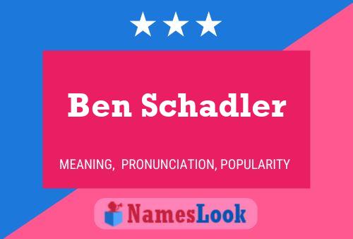 Ben Schadler Namensposter