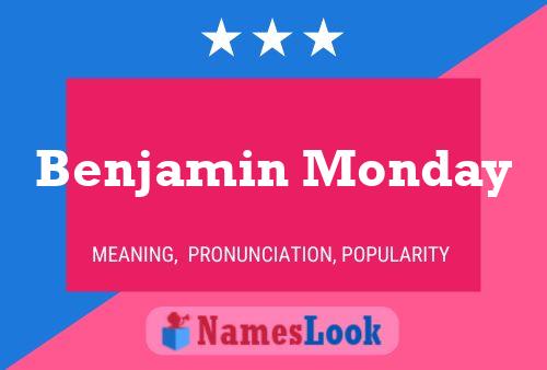 Benjamin Monday Namensposter