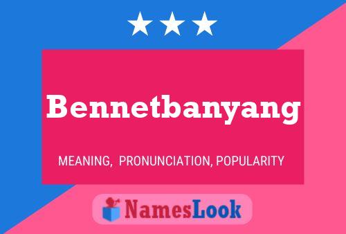 Bennetbanyang Namensposter