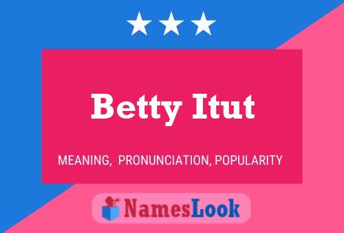 Betty Itut Namensposter