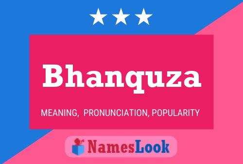 Bhanquza Namensposter