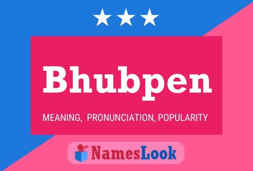 Bhubpen Namensposter