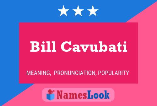 Bill Cavubati Namensposter