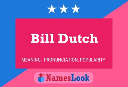 Bill Dutch Namensposter